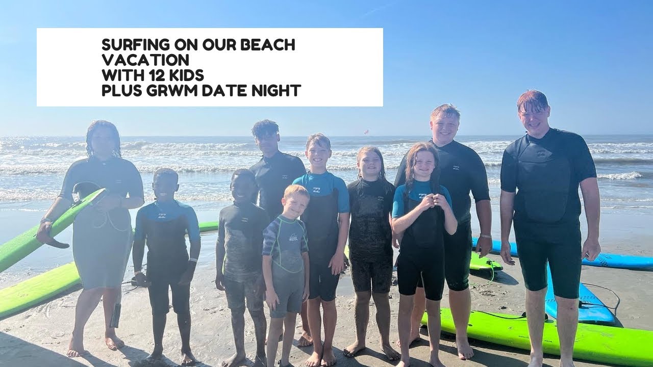 SURFING ON OUR BEACH VACATION WITH 12 KIDS **Plus GRWM For Date Night**
