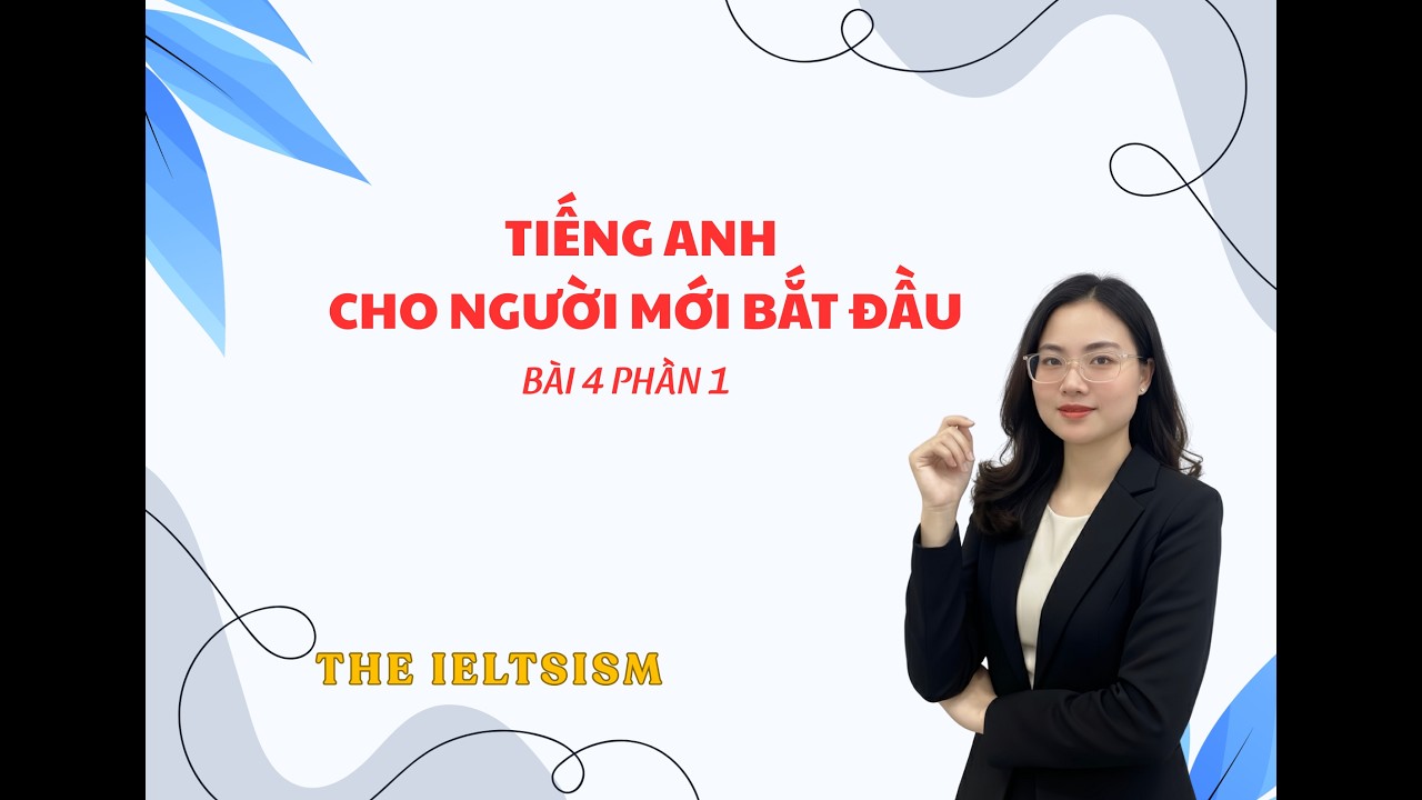 Series: Tiếng Anh cho người mới bắt đầu: Bài 4 Phần 1