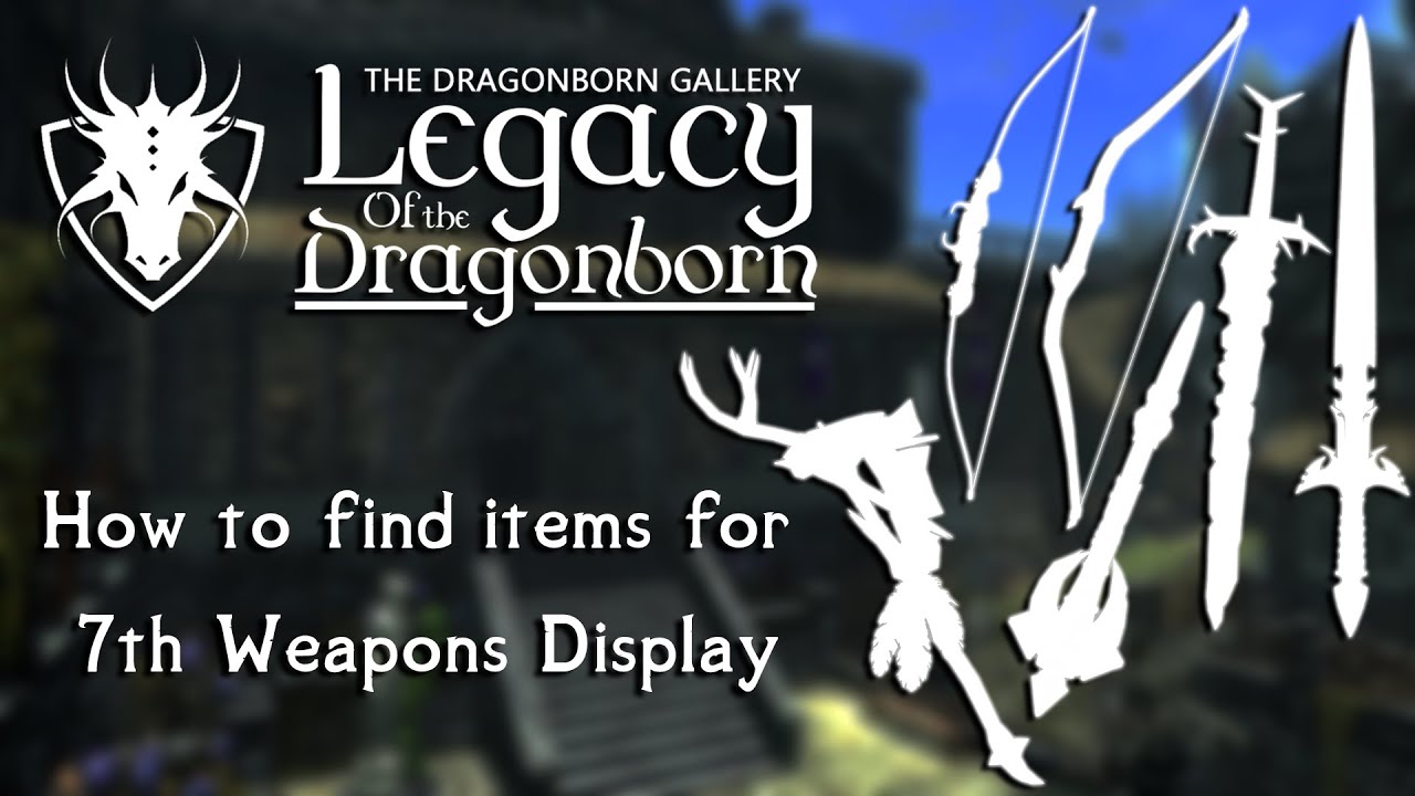 [Skyrim SE/AE] Legacy of the Dragonborn - How to find items for 7th Weapons Display