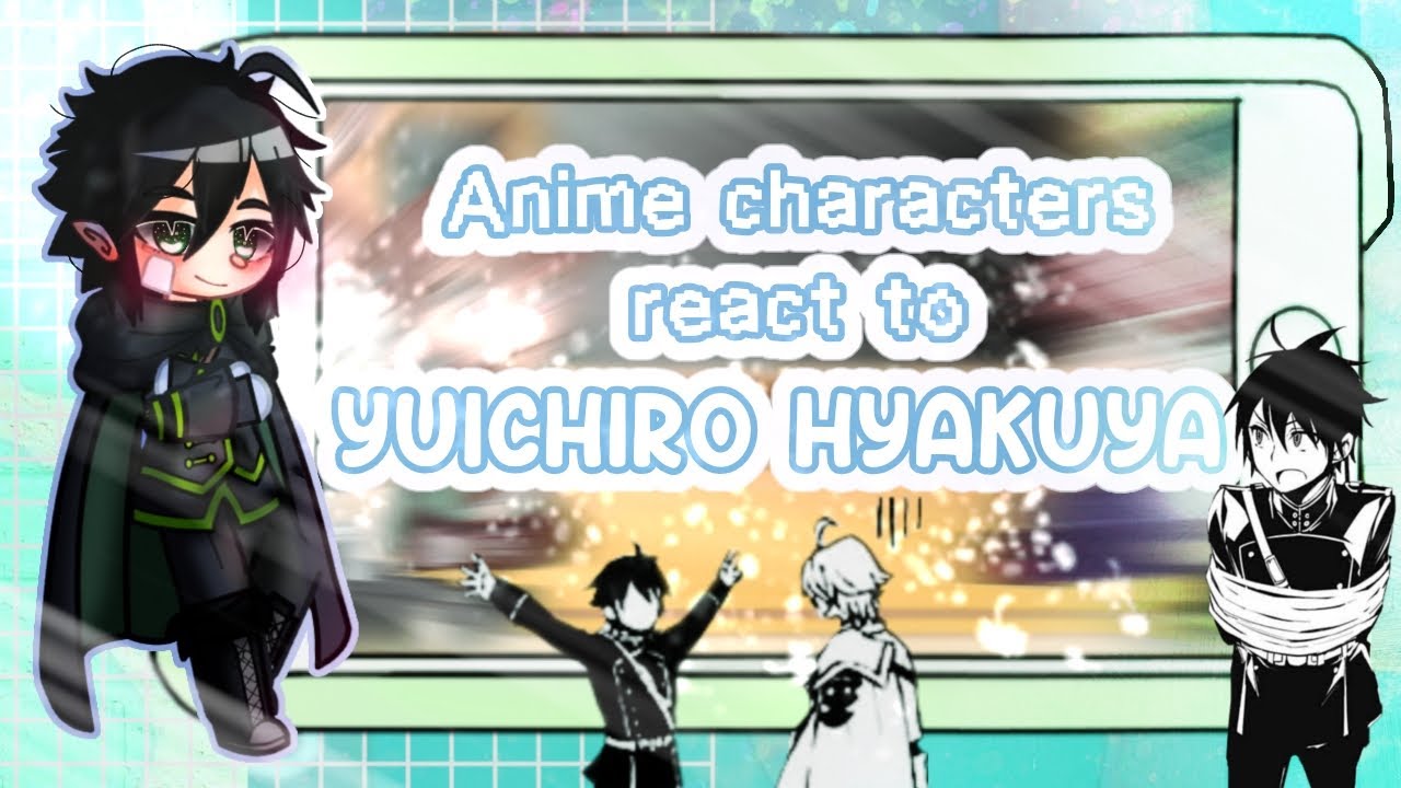 Anime Characters React To Yuichiro Hyakuya | Mikayuu | 3/6