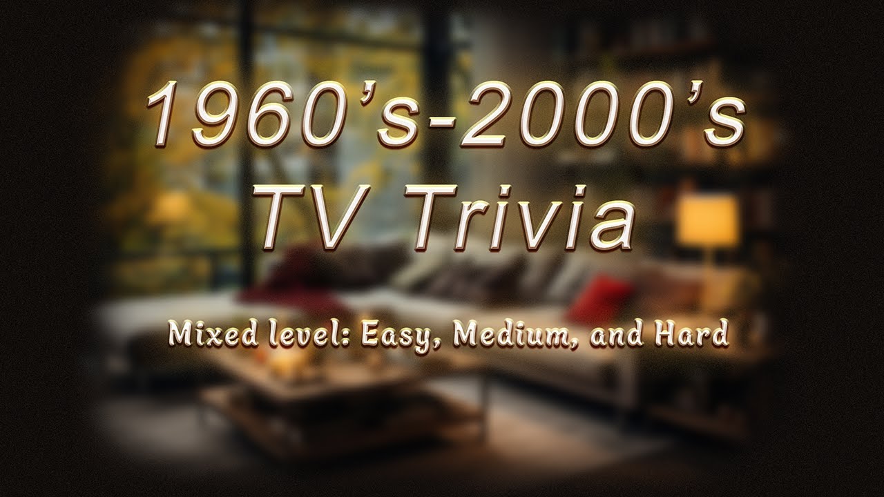 1960's - 2000's TV Trivia: Mixed levels, easy, medium and hard