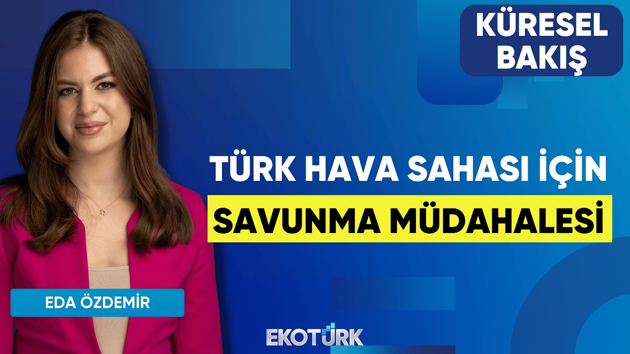 Türk Hava Sahası İçin Savunma Müdahalesi | Küresel Bakış | Prof. Dr. Hasan Ünal | Eda Özdemir