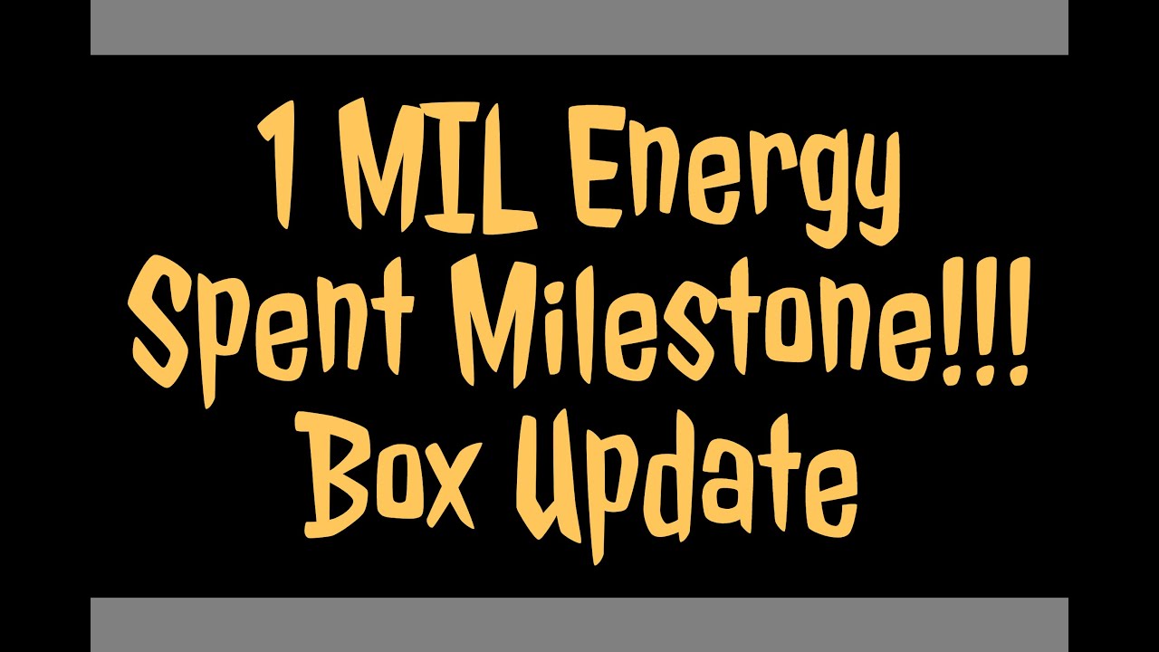 1 Million Energy Spent Milestone Passed! Monster Box Update