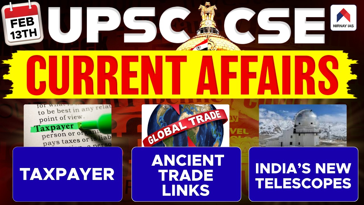 13th Feb 2026 UPSC Current Affairs | Taxpayer, Ancient Trade Links & India’s New Telescopes