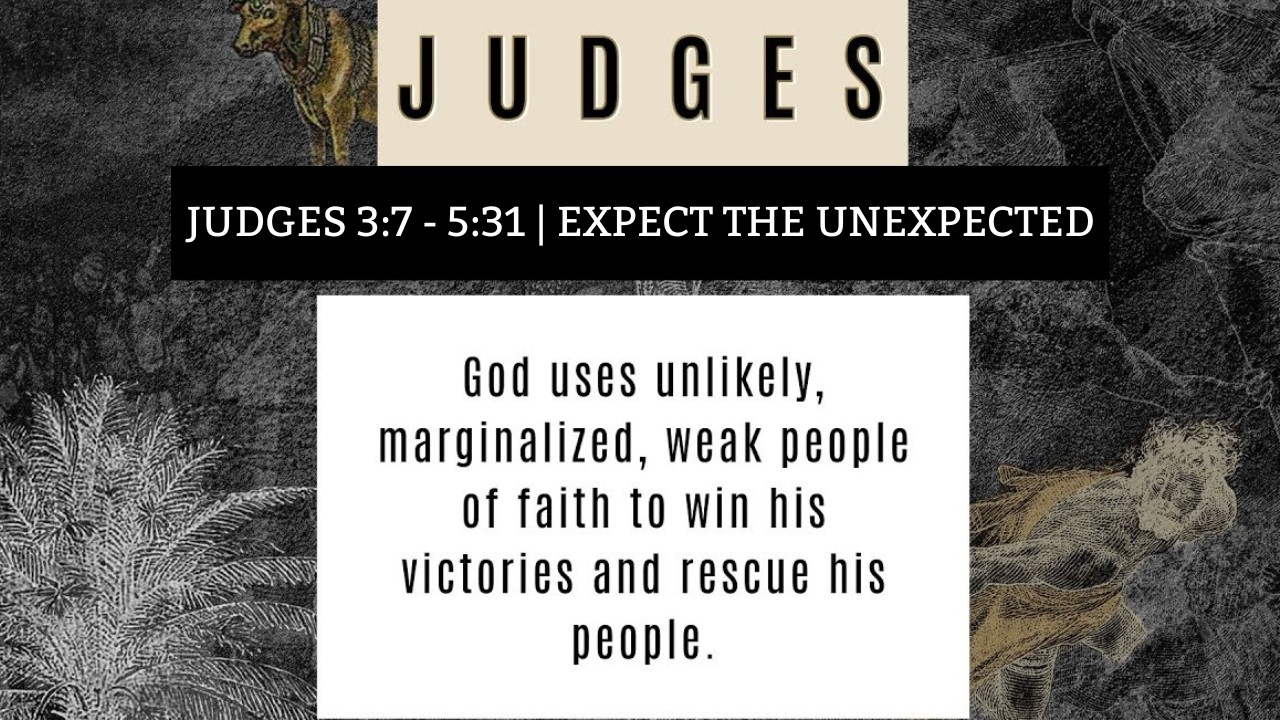 Judges 3:7 - 5:31 | Expect The Unexpected
