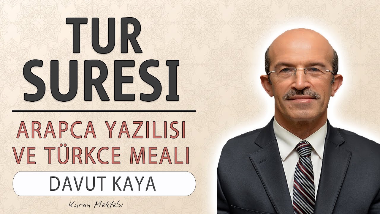Tur suresi anlamı dinle Davut Kaya (Tur suresi arap&ccedil;a yazılışı okunuşu ve meali)