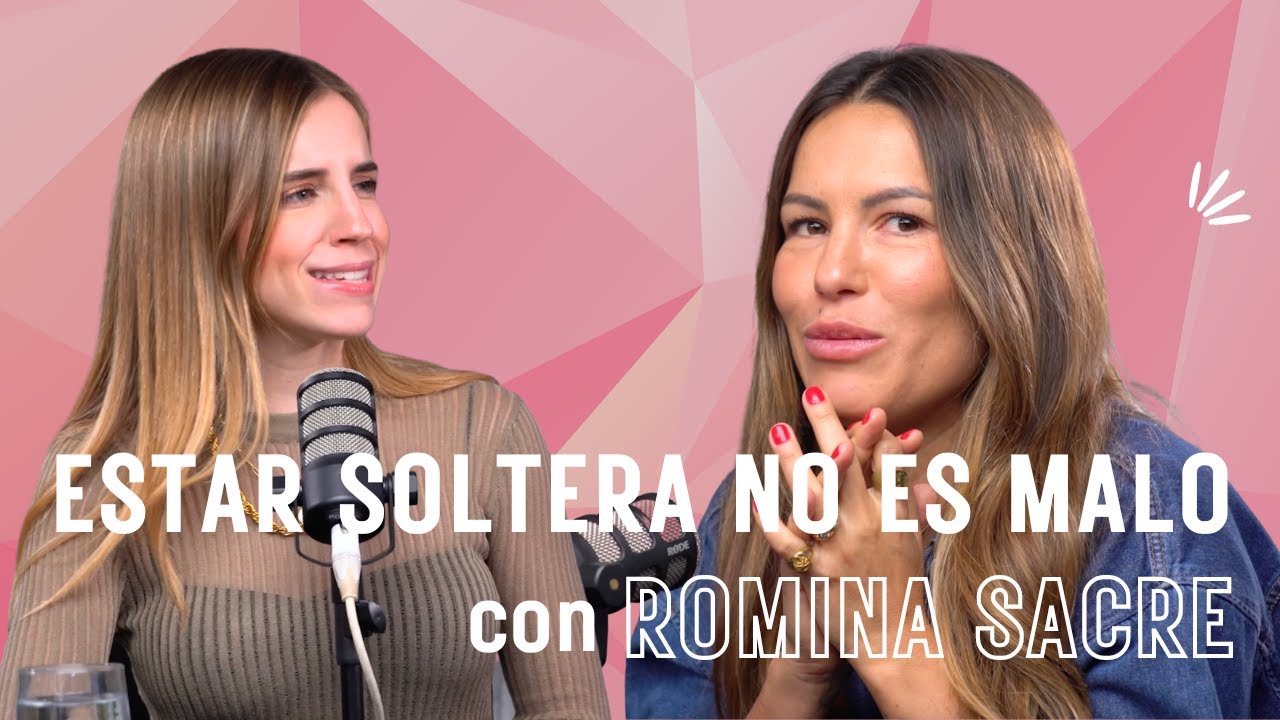 Deja de sentirte mal por estar soltera I Beneficios y consejos con Romina Sacre