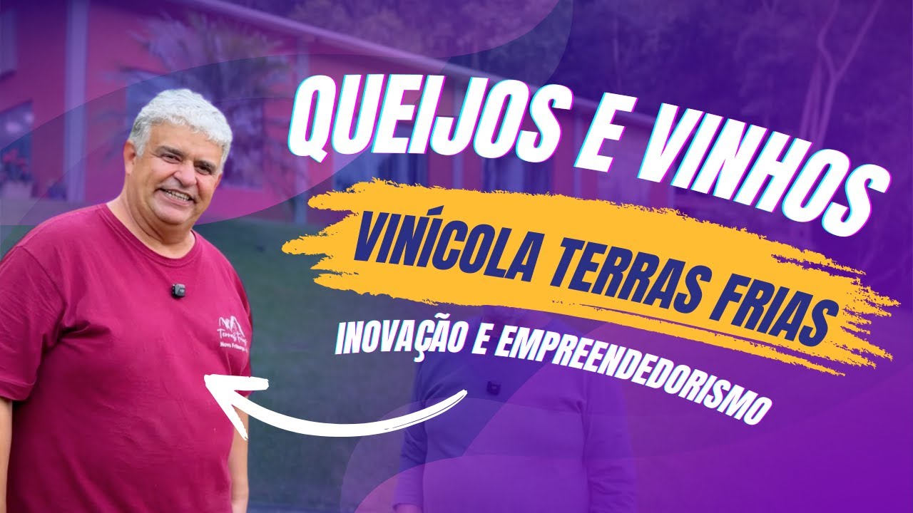 QUEIJOS E VINHOS: inovação e empreendedorismo com a Vinícola Terras Frias