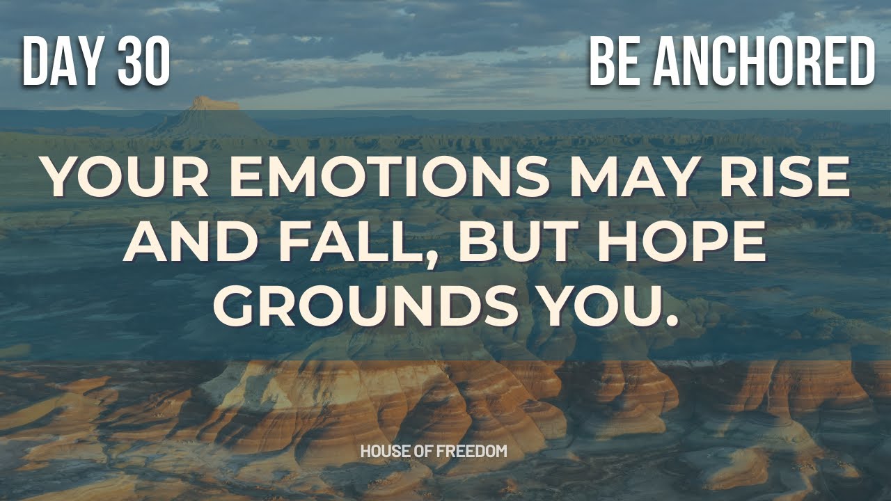Day 30 — BE ANCHORED: Hope That Holds Steady