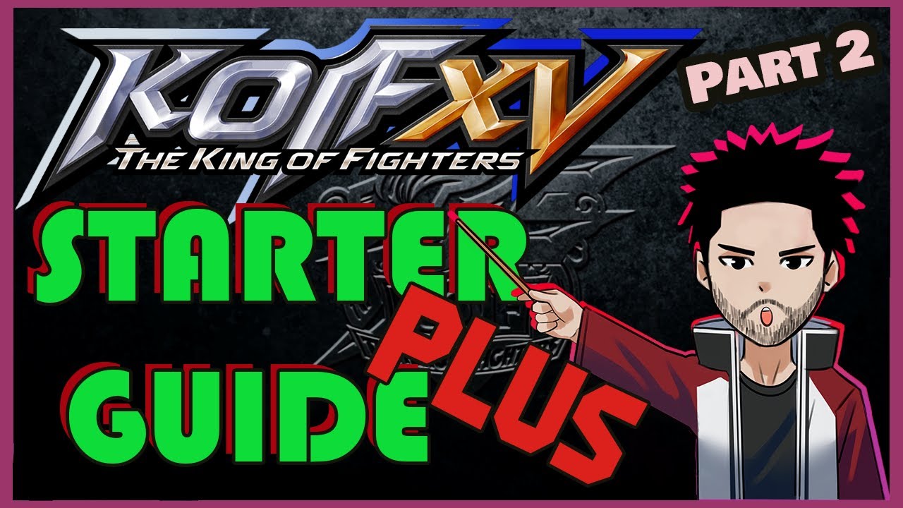 KoF XV Starter Guide PLUS: More of what you need to know for King of Fighters 15