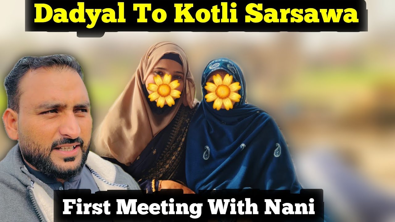 Dadyal To Kotli Sarsawa || Toqeera Met Her Nani For The first Time After Marriage || 