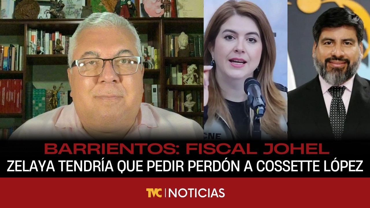 Juan Carlos Barrientos: Fiscal Johel Zelaya tendría que pedir perdón a Cossette López