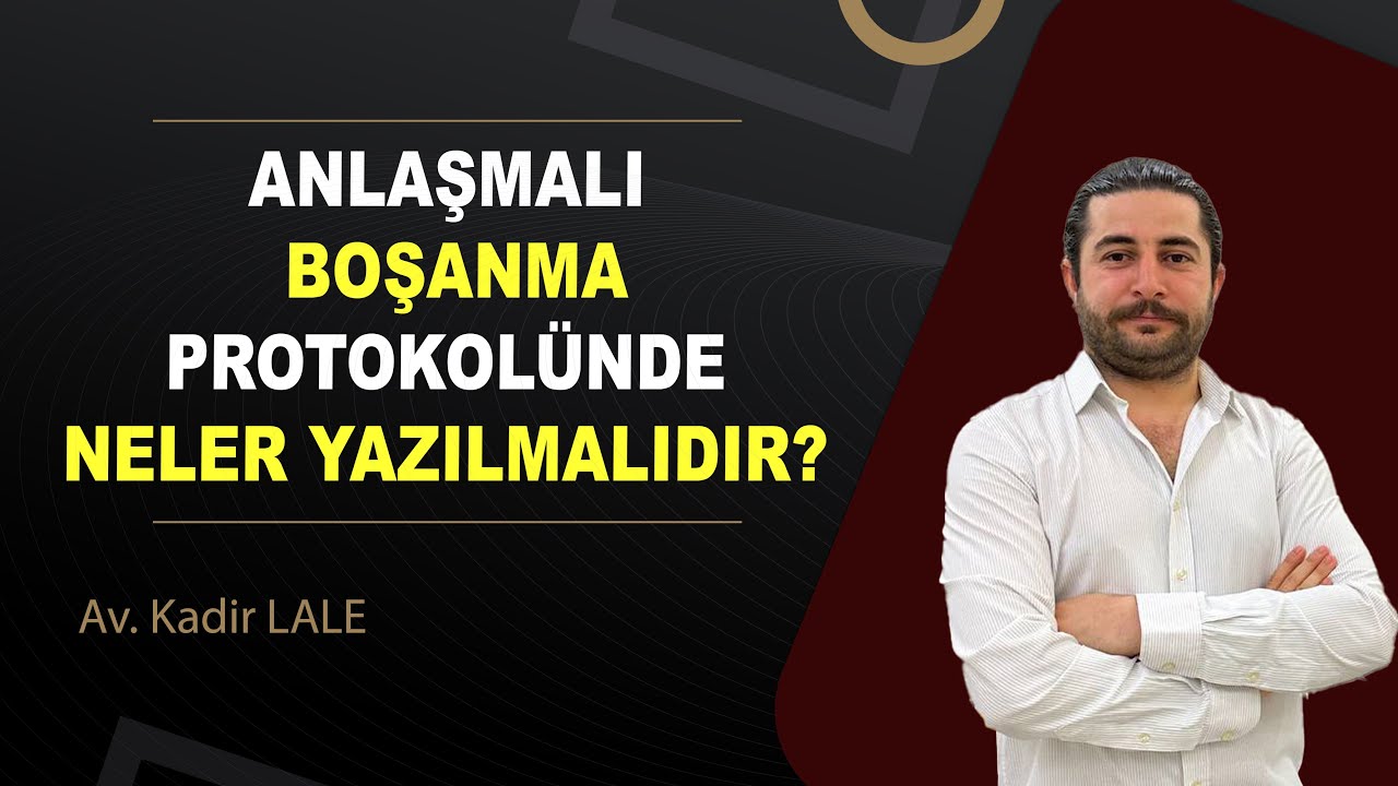 ANLAŞMALI BOŞANMA DAVASI NEDİR & NASIL AÇILIR? / Av. Kadir LALE