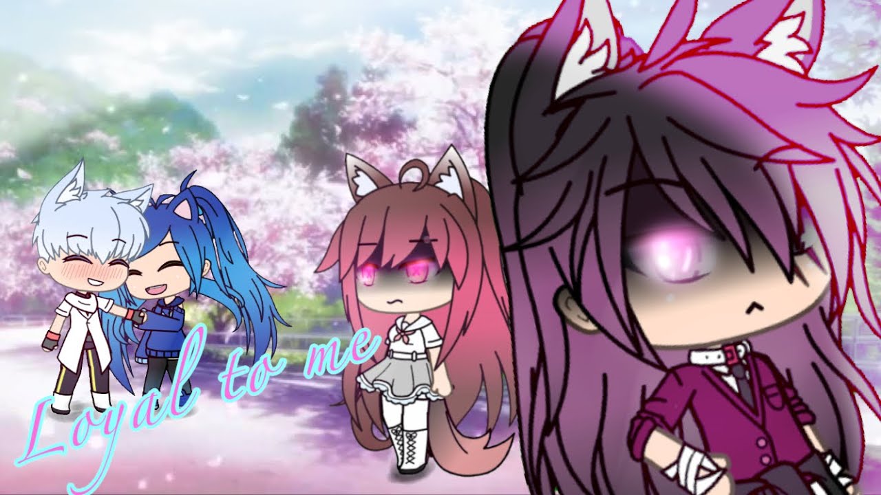 Loyal to me)[GLMV]|Gacha life|
