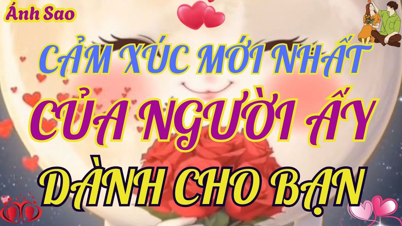 Tarot | Những cảm xúc mới nhất của người ấy dành cho bạn💖