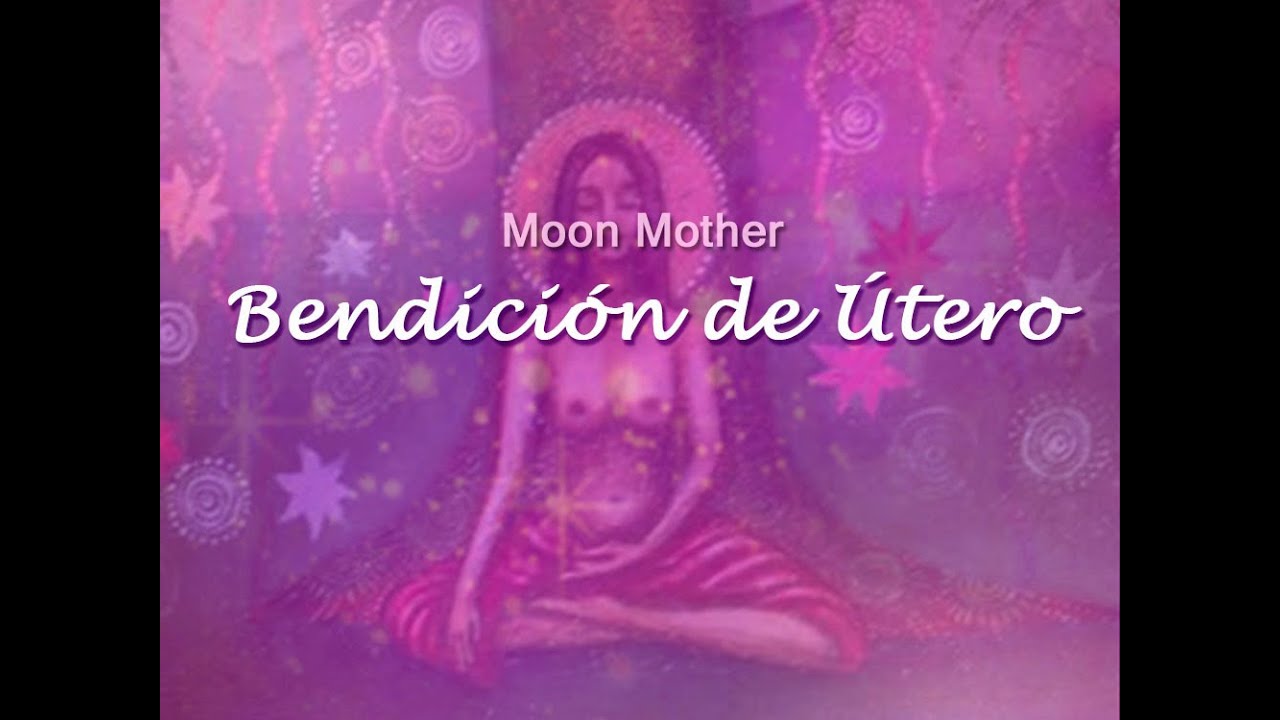 Bendición de Útero ¿Qué es? Moon Mother - Almas Femeninas