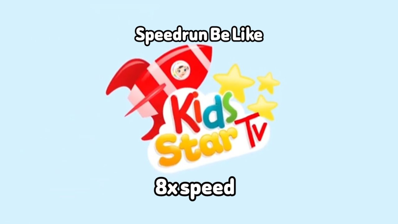 Kids star tv Speedrun Be Like 8xspeed