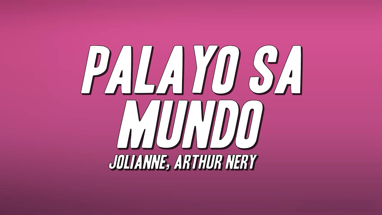 Jolianne, Arthur Nery - Palayo Sa Mundo (Lyrics)