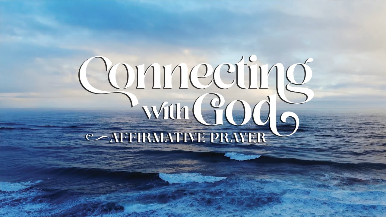 Connecting with God &ndash; Affirmative Prayer