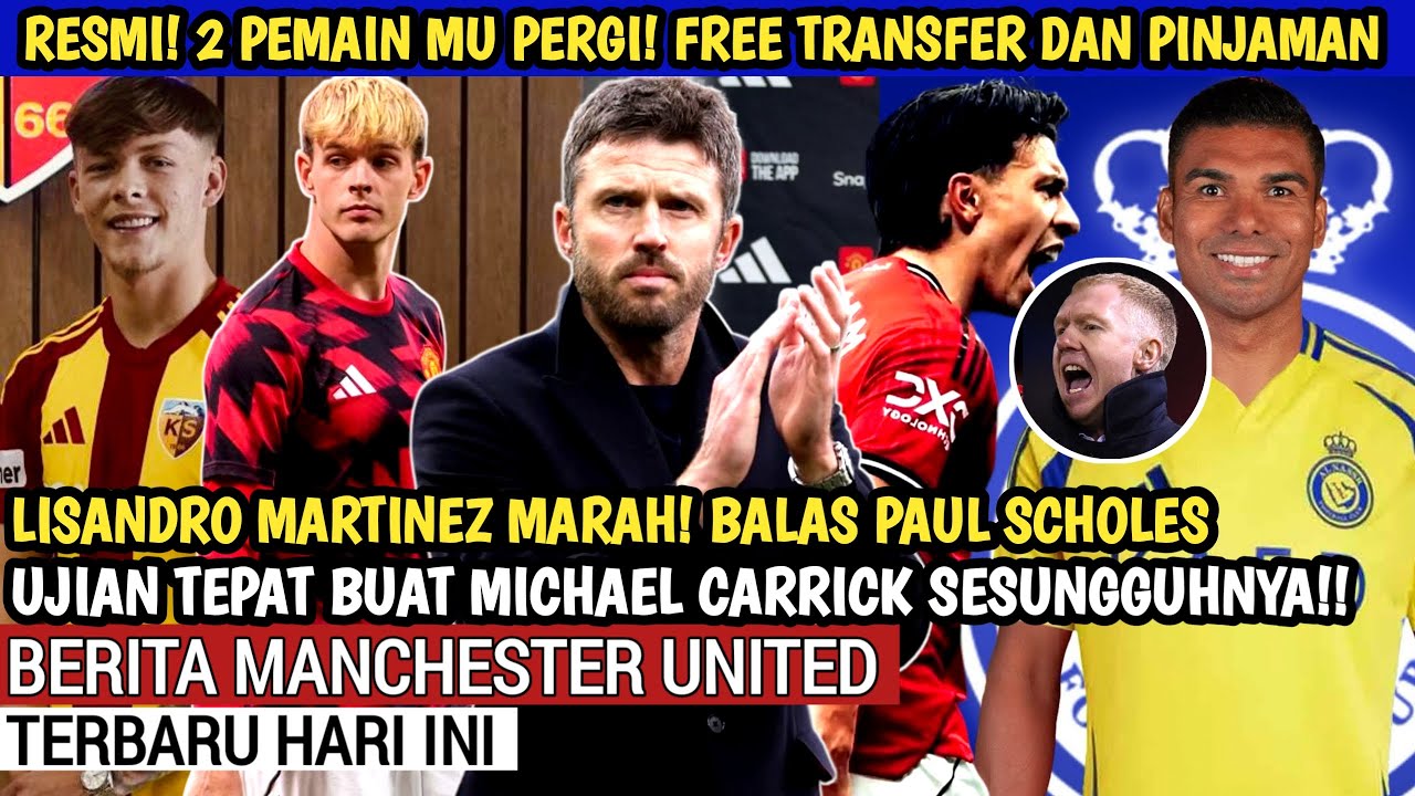RESMI❗Dua pemain MU pergi📝Free dan peminjaman😭Nasib Casemiro di Mu🙏Lisandro balas Paul Scholes 🔴Mu