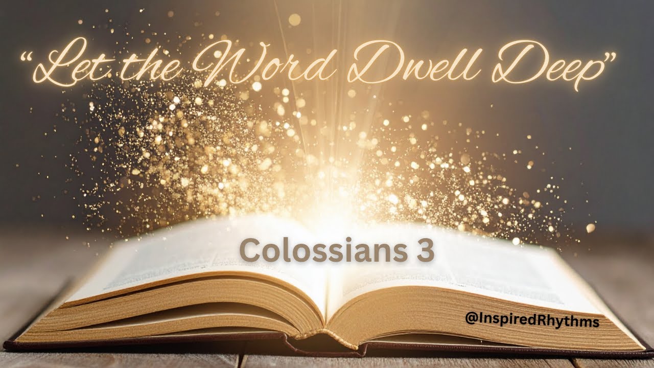 When Scripture Shapes How You Think, Speak, and Live / Colossians 3
