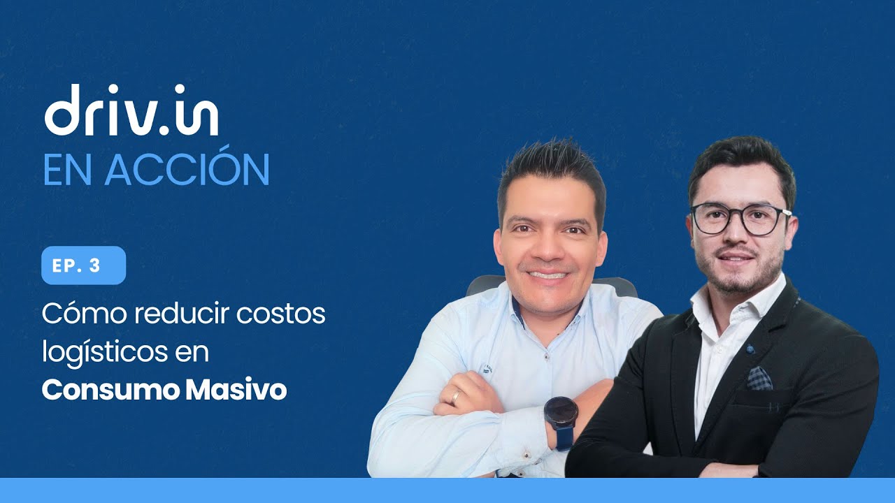 C&oacute;mo reducir costos log&iacute;sticos en Consumo Masivo | Drivin en Acci&oacute;n EP. 3