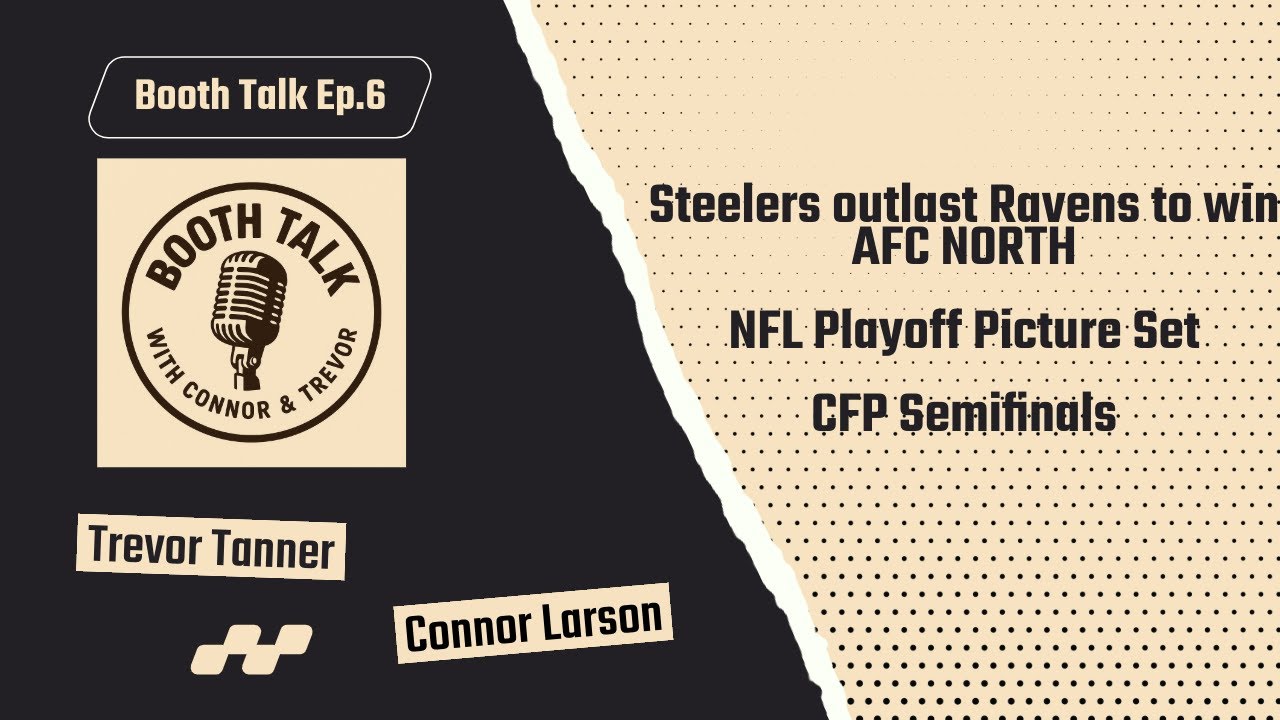 Booth Talk Ep. 6: Steelers win AFC North beat Ravens| NFL Playoffs are set| CFP Semi-Finals Preview