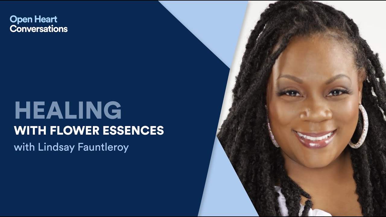 Open Heart Conversations: Healing with Flower Essences with Lindsay Fauntleroy