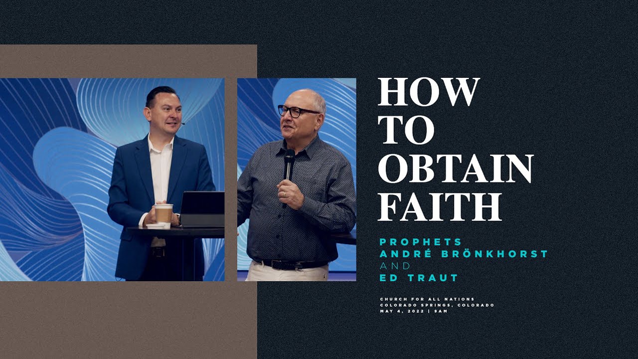 How to Obtain Faith | Prophets Ed Traut & André Brönkhorst