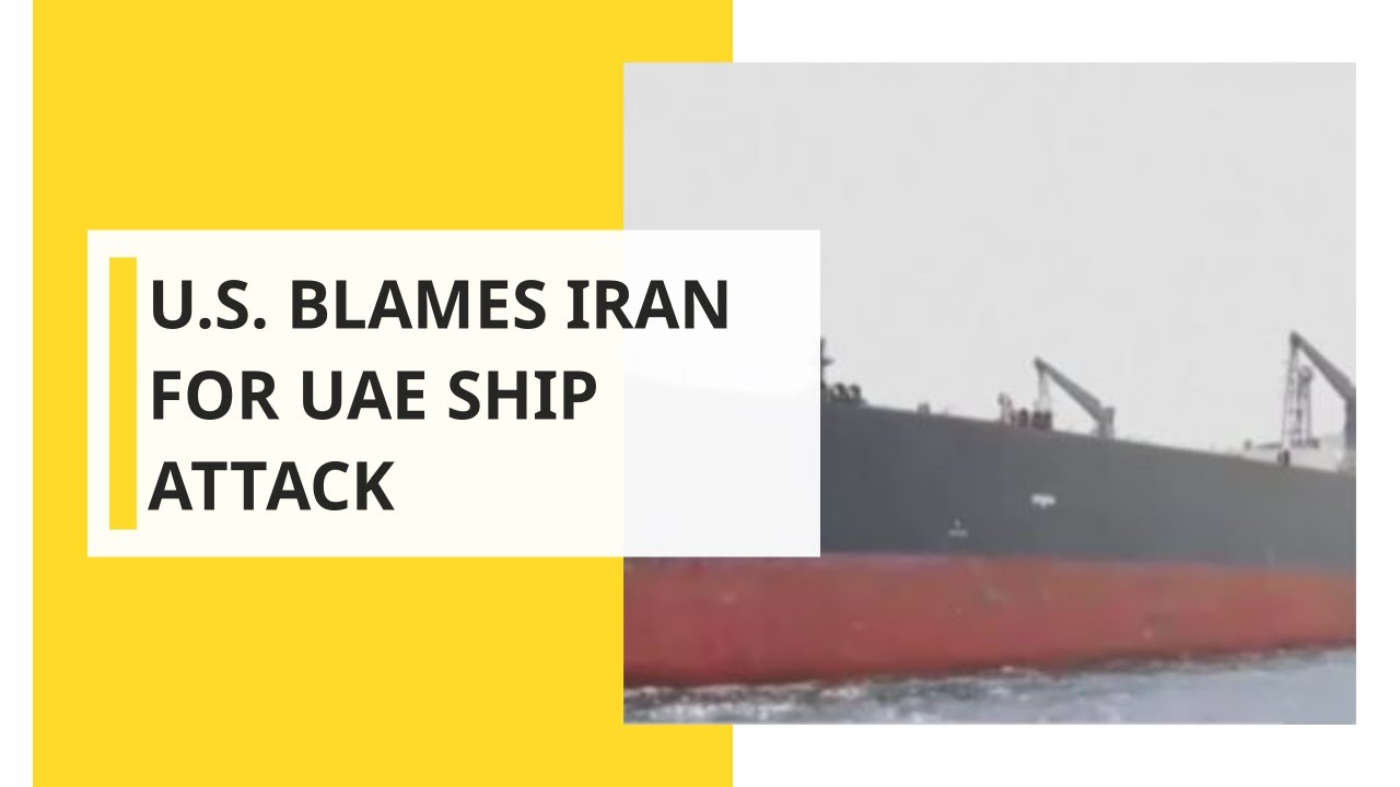 U.S. blames Iran for UAE ship attack