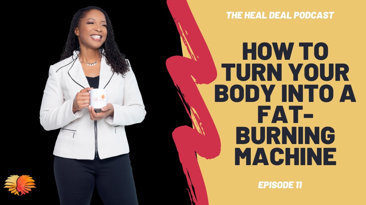 How to turn your body into a fat-burning machine | The Heal Deal Podcast - Ep 11 #healthyweightloss