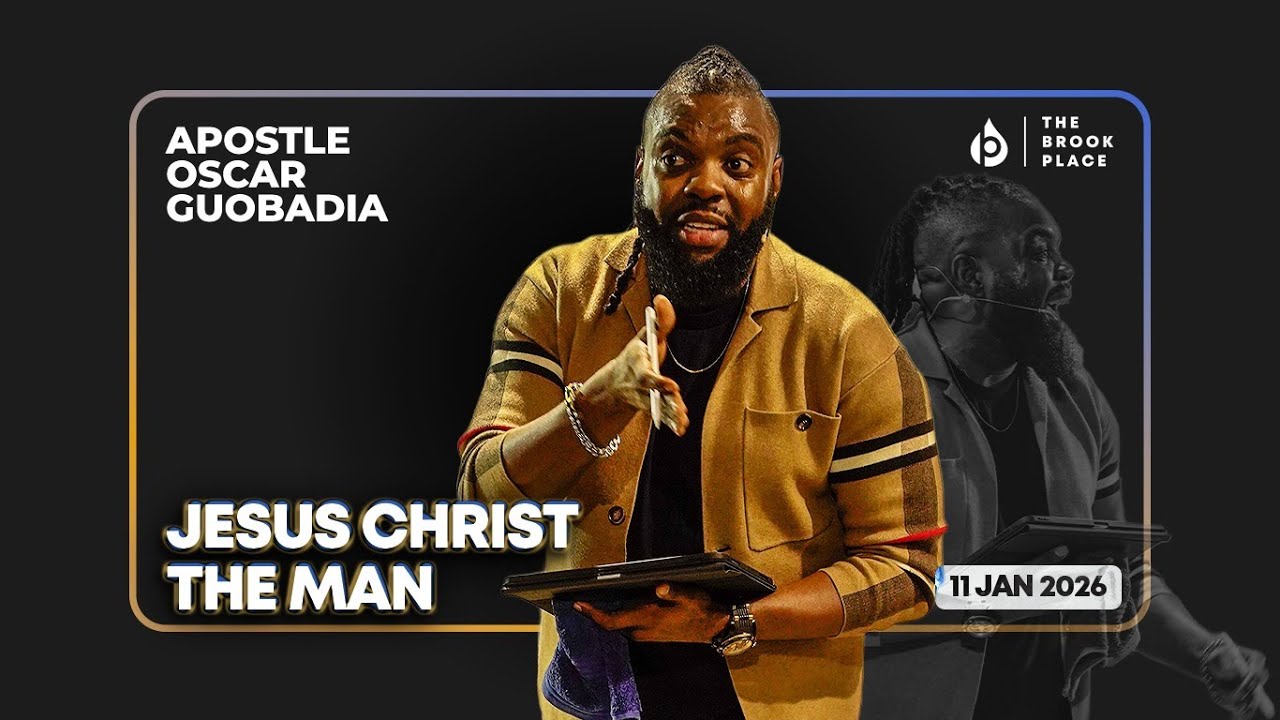 JESUS CHRIST THE MAN | APOSTLE OSCAR GUOBADIA | THE BROOK PLACE