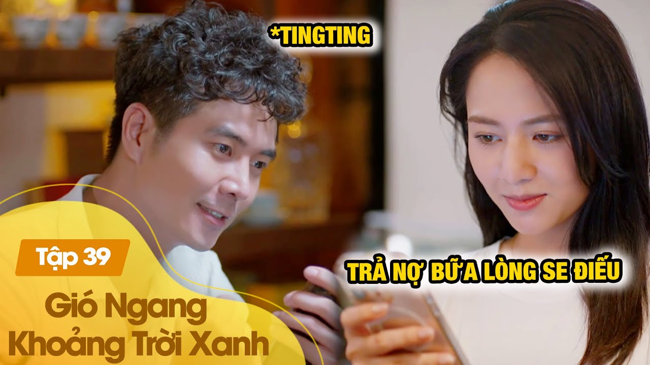 Gió Ngang Khoảng Trời Xanh| Dũng 'tung thính' ngọt lịm, Ngân dần sa vào lưới tình