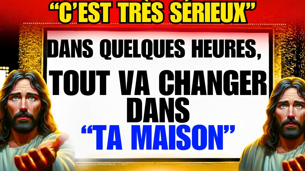 Dieu avertit : Ta maison va changer…