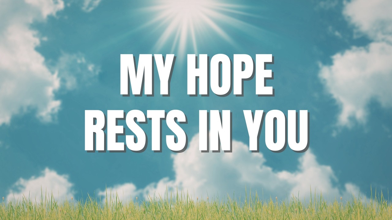 My Hope Rests In You | Peaceful Worship Song for Trusting God (Christian Encouragement)