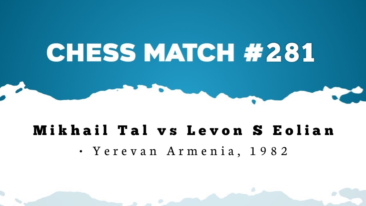 Mikhail Tal vs Levon S Eolian • Yerevan Armenia, 1982