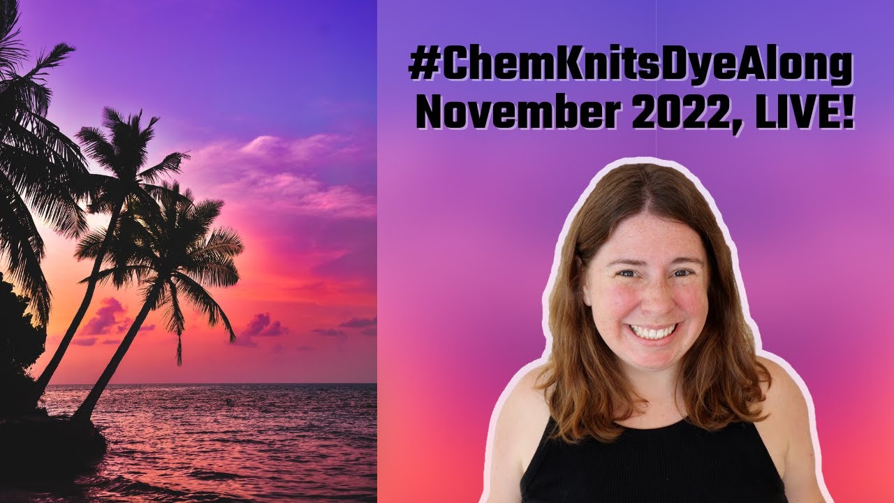 November 2022 #ChemKnitsDyeAlong, LIVE! Dyeing Tropical Sunset Yarn!