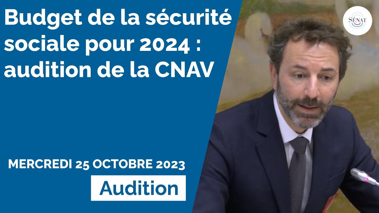 Budget de la sécurité sociale 2024 : audition de la CNAV