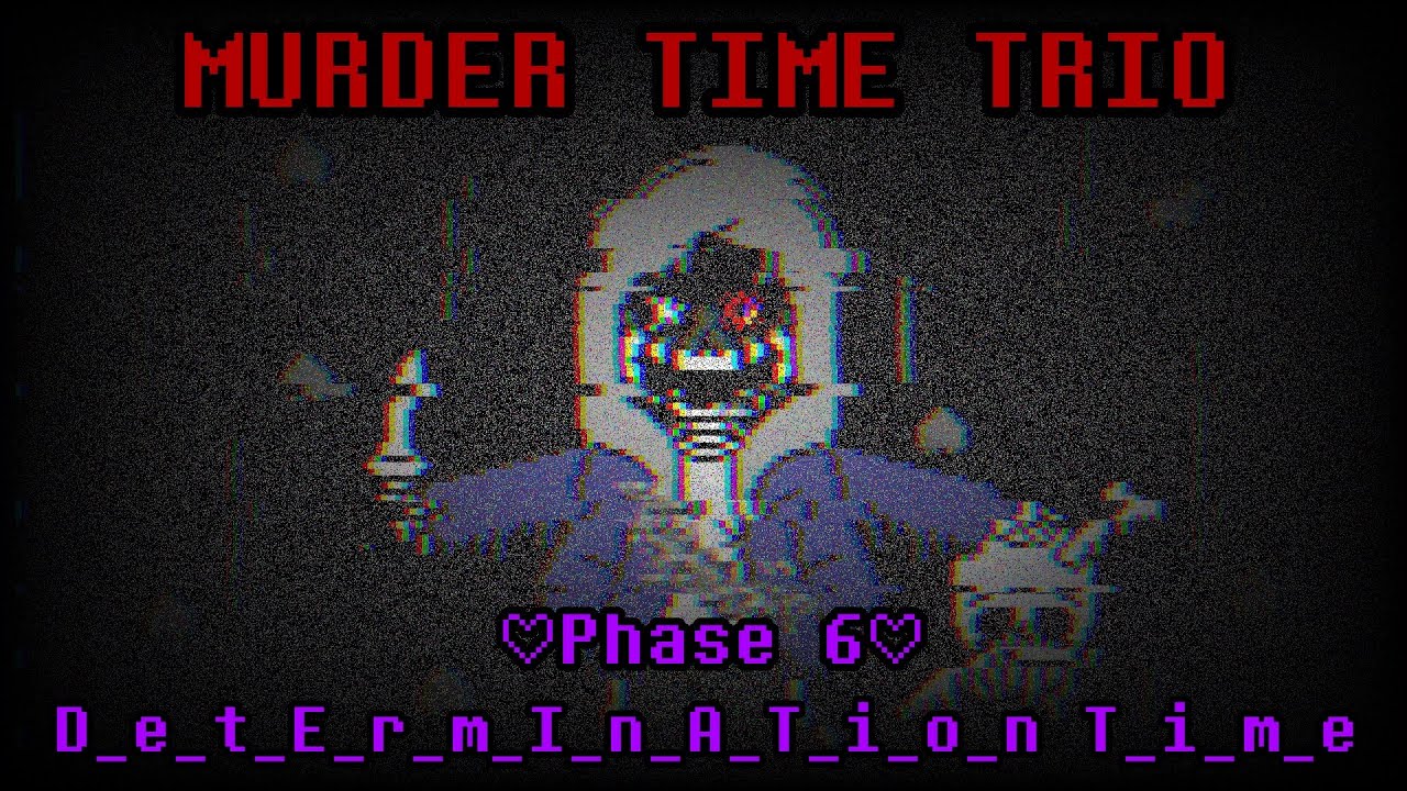 Murder Time Trio (Old.ver) UST - D_e_t_E_r_m_I_n_A_T_i_o_n T_i_m_e [Phase 6]