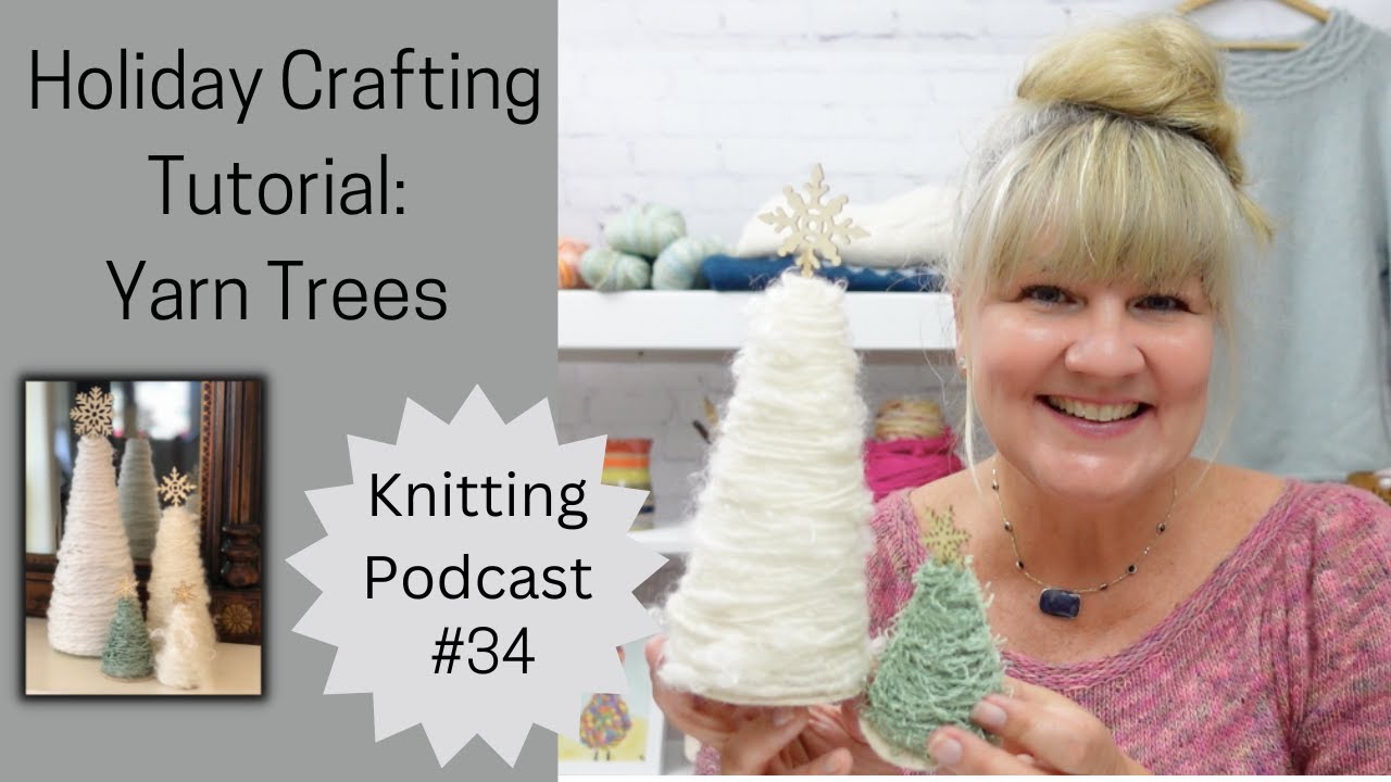 Holiday Crafting Tutorial || Knitting Podcast Ep. #34 || How to make yarn trees || Handmade gifts