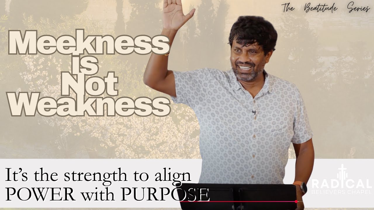 Meekness is Not Weakness: It’s the strength to align power with purpose