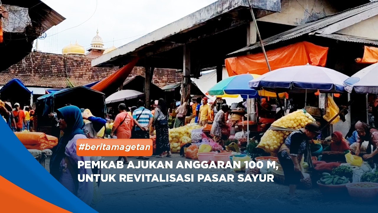 MAGETAN - Pemkab Ajukan Anggaran 100 M, Untuk Revitalisasi Pasar Sayur