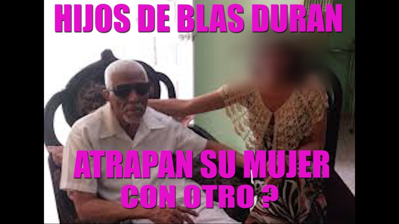 Hijos de BLAS DURAN. atrapan su mujer. con otro?