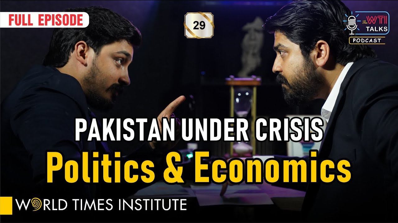 Pakistan Under Crises | Politics & Economics | WTI Talks | Ep:29 | with Ahsan Tariq