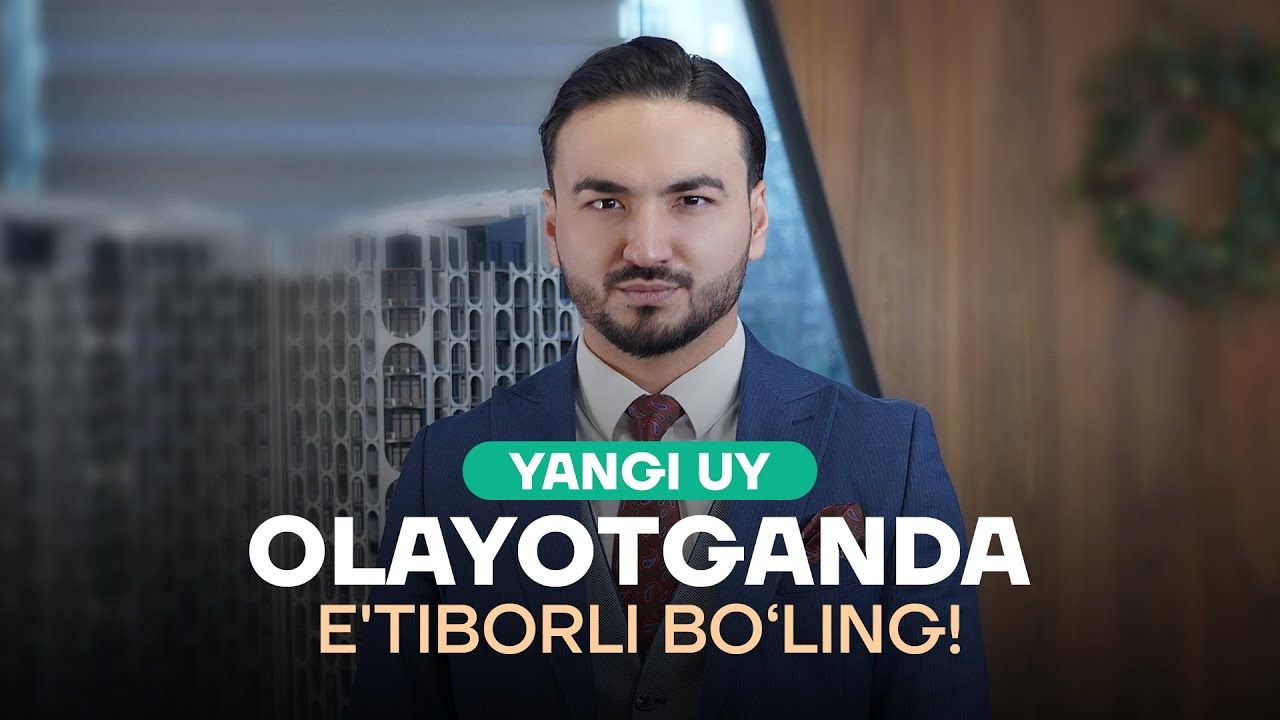 Yangi uy olayotganda e'tiborli bo'ling!