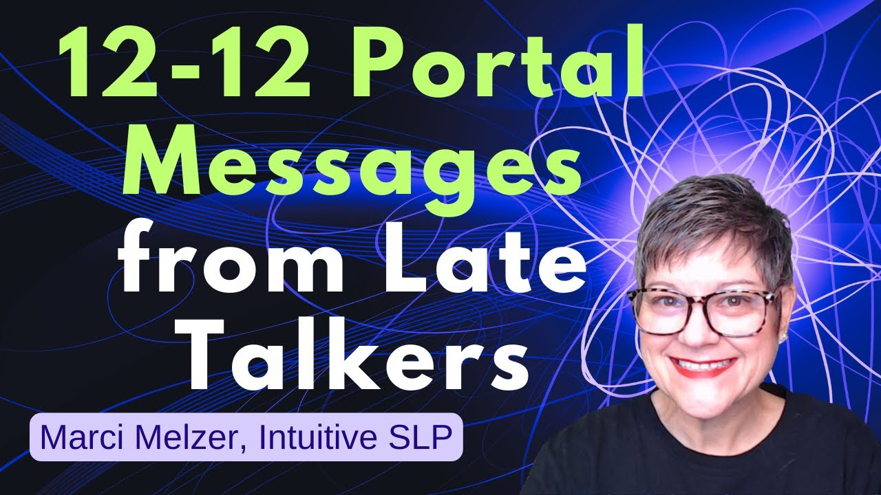 12-12 Portal Full Moon Channeled Messages from Late Talkers for Parents