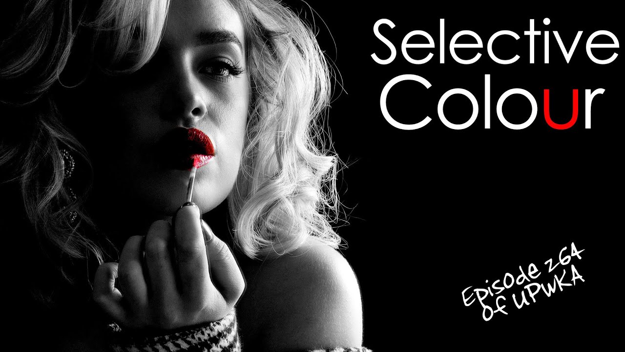 Selective Colour - Episode 264 of UPwKA | Photography Podcast