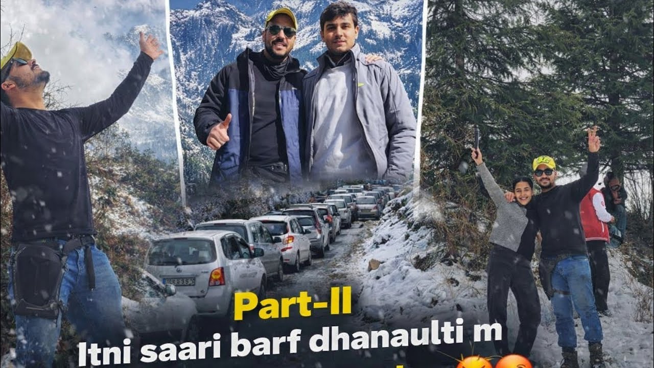 Part -II, Dhanaulti m itni jyada Snow || 10 km se jyada lamba Traffic 🥵😱 