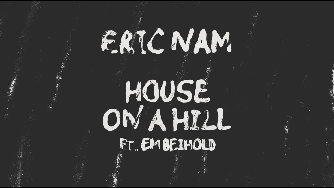 Eric Nam (에릭남) &ndash; House on a Hill (ft. Em Beihold) [Official Lyric Video]