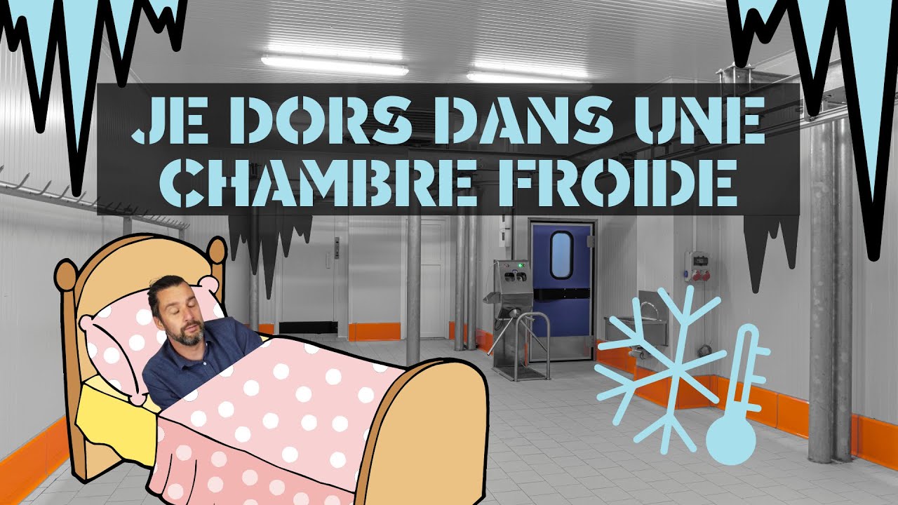 Je dors dans une chambre froide